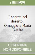 I segreti del deserto. Omaggio a Maria Reiche libro