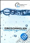 L'idrosommelier. Vol. 1: Conoscere l'acqua a tavola libro