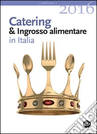Annuario catering & ingrosso alimentare in Italia (2016) libro