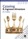 Annuario catering & ingrosso alimentare in Italia (2016) libro