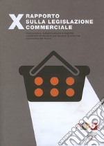 10° Rapporto sulla legislazione commerciale. Concorrenza, semplificazione e legalità: condizioni necessarie per favorire la crescita economica del Paese libro