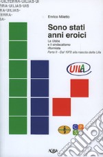 Sono stati anni eroici. La Uisba e il sindacalismo riformista. Vol. 2: Dal 1970 alla nascita della Uila libro