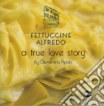 Fettuccine Alfredo. A true love story libro