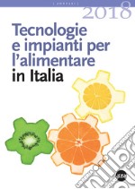 Tecnologie e impianti per l'alimentare in Italia 2018 libro