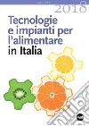 Tecnologie e impianti per l'alimentare in Italia 2018 libro