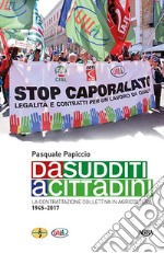 Da sudditi a cittadini. La contrattazione collettiva in agricoltura 1945-2017 libro