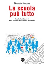 La scuola può tutto. Raccolta di scritti di Simonetta Salacone libro