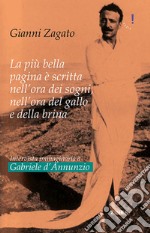 Intervista immaginaria a Gabriele D'Annunzio. La più bella pagina è scritta nell'ora dei sogni, nell'ora del gallo e della brina libro