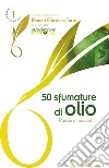 50 sfumature di olio. Poesie e racconti libro