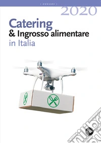 Annuario catering & ingrosso alimentare in Italia (2020) libro