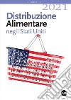 Distribuzione alimentare negli Stati Uniti 2021. Retail e foodservice libro