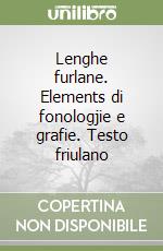 Lenghe furlane. Elements di fonologjie e grafie. Testo friulano libro