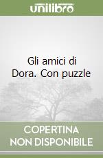 Gli amici di Dora. Con puzzle libro