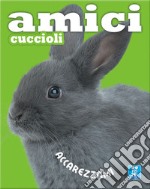 Amici cuccioli. Ediz. illustrata libro