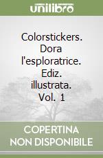 Colorstickers. Dora l'esploratrice. Ediz. illustrata. Vol. 1 libro