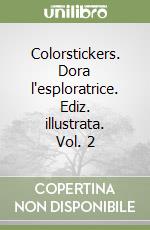 Colorstickers. Dora l'esploratrice. Ediz. illustrata. Vol. 2 libro