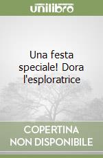 Una festa speciale! Dora l'esploratrice