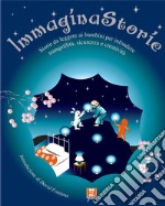 Immagina storie. Storie da leggere ai bambini per infondere tranquillità, sicurezza e creatività libro