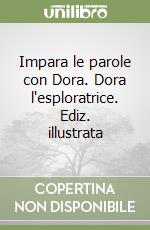 Impara le parole con Dora. Dora l'esploratrice. Ediz. illustrata libro