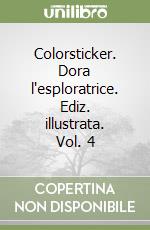 Colorsticker. Dora l'esploratrice. Ediz. illustrata. Vol. 4 libro