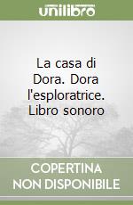 La casa di Dora. Dora l'esploratrice. Libro sonoro libro