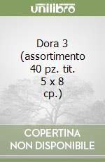 Dora 3 (assortimento 40 pz. tit. 5 x 8 cp.) libro