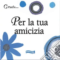 Per la tua amicizia