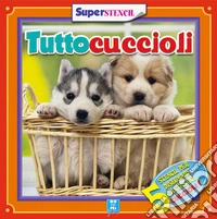 Tuttocuccioli. Ediz. illustrata