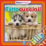 Tuttocuccioli. Ediz. illustrata libro