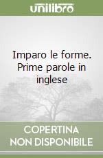 Imparo le forme. Prime parole in inglese libro