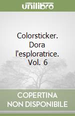 Colorsticker. Dora l'esploratrice. Vol. 6 libro