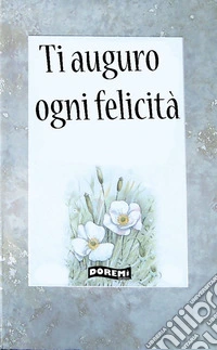Ti auguro ogni felicità