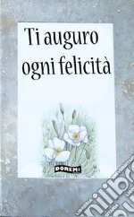 Ti auguro ogni felicità libro