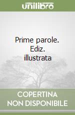 Prime parole. Ediz. illustrata libro