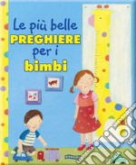 Le più belle preghiere per i bambini. Ediz. illustrata libro