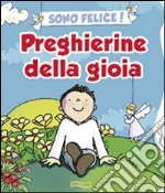 Sono felice! Preghierine della gioia. Ediz. illustrata libro