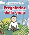 Sono felice! Preghierine della gioia. Ediz. illustrata libro