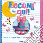 Eccomi qui! Ediz. illustrata libro