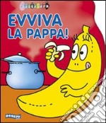 Evviva la pappa! Ediz. illustrata libro