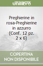 Preghierine in rosa-Preghierine in azzurro (Conf. 12 pz. 2 x 6) libro