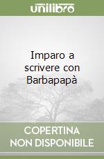 Imparo a scrivere con Barbapapà libro