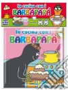 In cucina con i Barbapapà. Ediz. illustrata libro