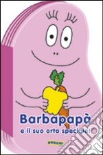 Barbapapà e il suo orto speciale! Ediz. illustrata libro