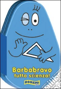 Barbabravo tutta scienza! Ediz. illustrata