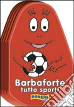 Barbaforte tutto sport! Ediz. illustrata libro