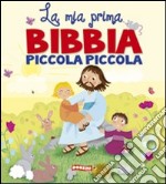 La mia prima Bibbia piccola piccola. Ediz. illustrata libro