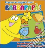 Impara le stagioni con i Barbapapà! Ediz. illustrata libro