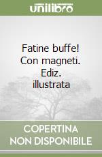 Fatine buffe! Con magneti. Ediz. illustrata libro