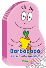 Barbapapà e il suo orto speciale! Ediz. illustrata libro