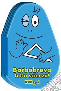 Barbabravo tutta scienza! Ediz. illustrata
